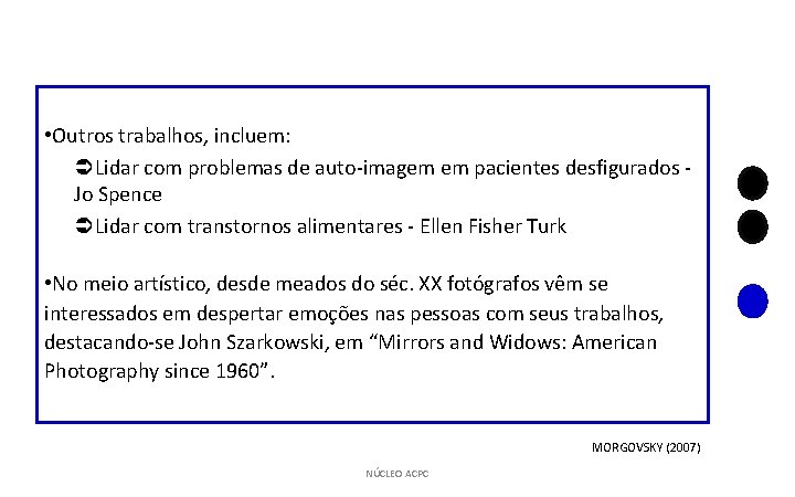  • Outros trabalhos, incluem: Lidar com problemas de auto-imagem em pacientes desfigurados -