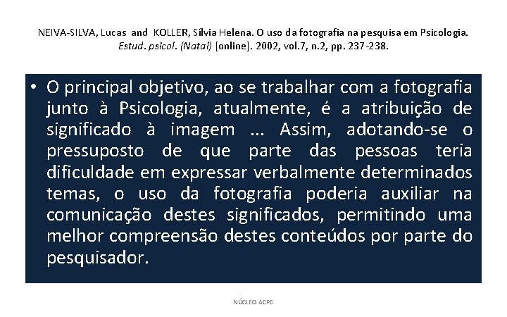 NEIVA-SILVA, Lucas and KOLLER, Sílvia Helena. O uso da fotografia na pesquisa em Psicologia.