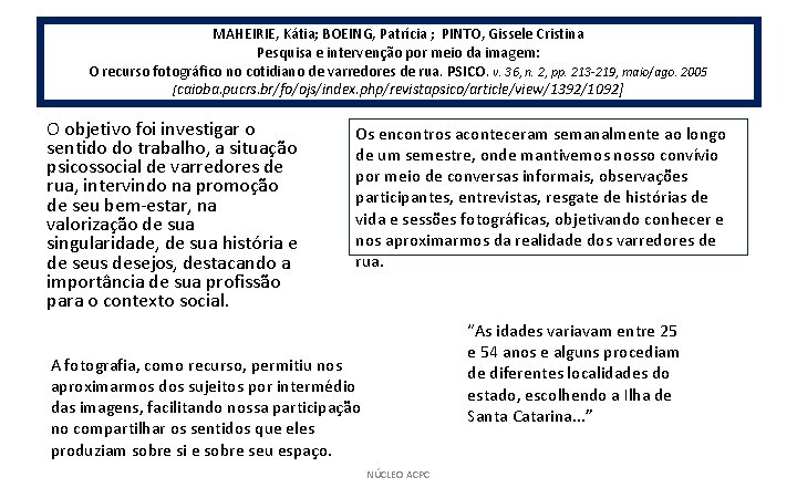 MAHEIRIE, Kátia; BOEING, Patrícia ; PINTO, Gissele Cristina Pesquisa e intervenção por meio da