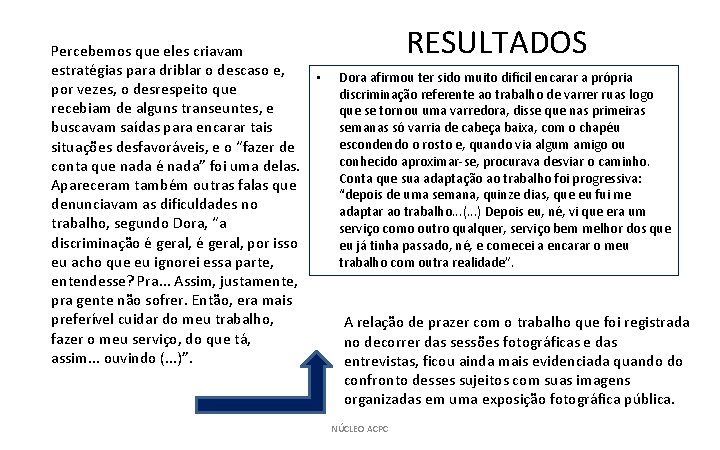 Percebemos que eles criavam estratégias para driblar o descaso e, • por vezes, o