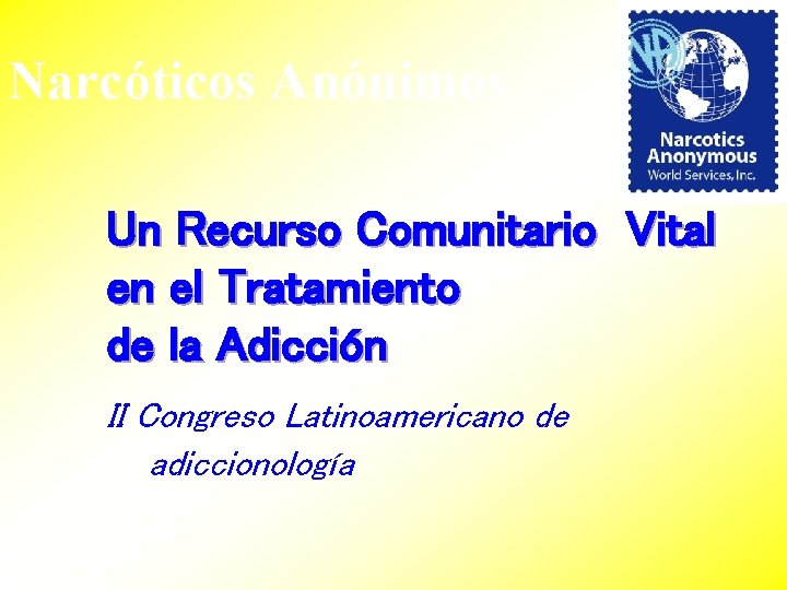 Narcóticos Anónimos Un Recurso Comunitario Vital en el Tratamiento de la Adicción II Congreso