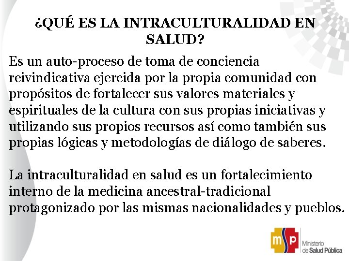 ¿QUÉ ES LA INTRACULTURALIDAD EN SALUD? Es un auto-proceso de toma de conciencia reivindicativa