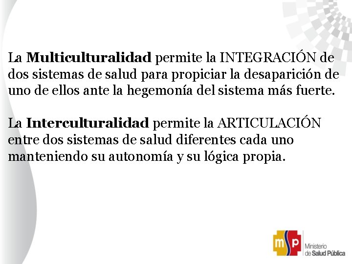 La Multiculturalidad permite la INTEGRACIÓN de dos sistemas de salud para propiciar la desaparición