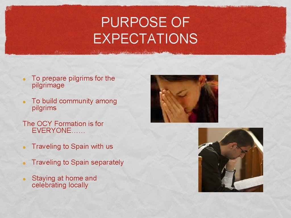 PURPOSE OF EXPECTATIONS To prepare pilgrims for the pilgrimage To build community among pilgrims