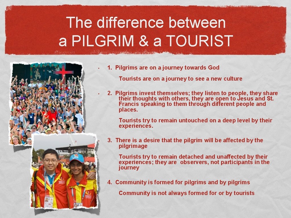 The difference between a PILGRIM & a TOURIST • 1. Pilgrims are on a