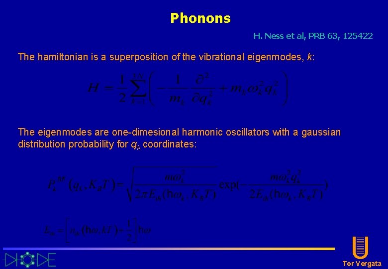 Phonons H. Ness et al, PRB 63, 125422 The hamiltonian is a superposition of Phonons H. Ness et al, PRB 63, 125422 The hamiltonian is a superposition of