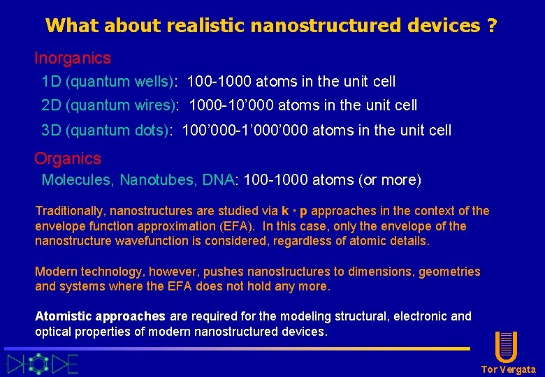 What about realistic nanostructured devices ? Inorganics 1 D (quantum wells): 100 -1000 atoms What about realistic nanostructured devices ? Inorganics 1 D (quantum wells): 100 -1000 atoms