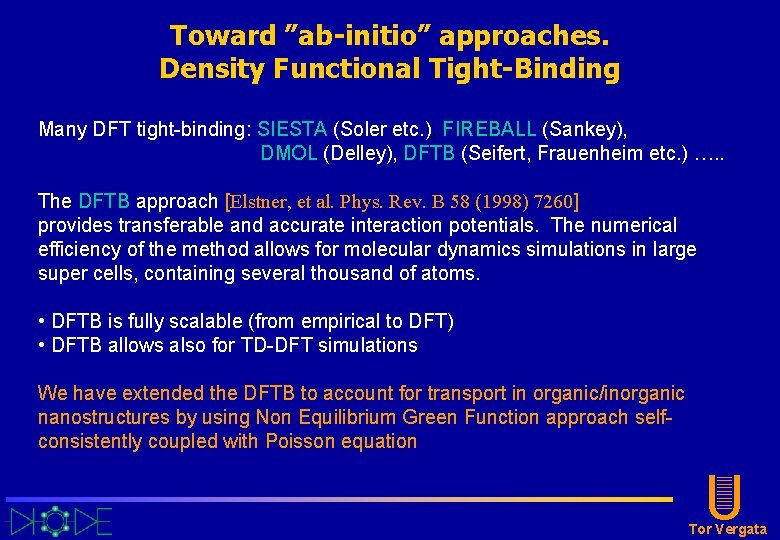 Toward ”ab-initio” approaches. Density Functional Tight-Binding Many DFT tight-binding: SIESTA (Soler etc. ), FIREBALL Toward ”ab-initio” approaches. Density Functional Tight-Binding Many DFT tight-binding: SIESTA (Soler etc. ), FIREBALL
