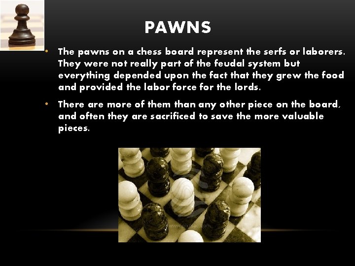 PAWNS • The pawns on a chess board represent the serfs or laborers. They