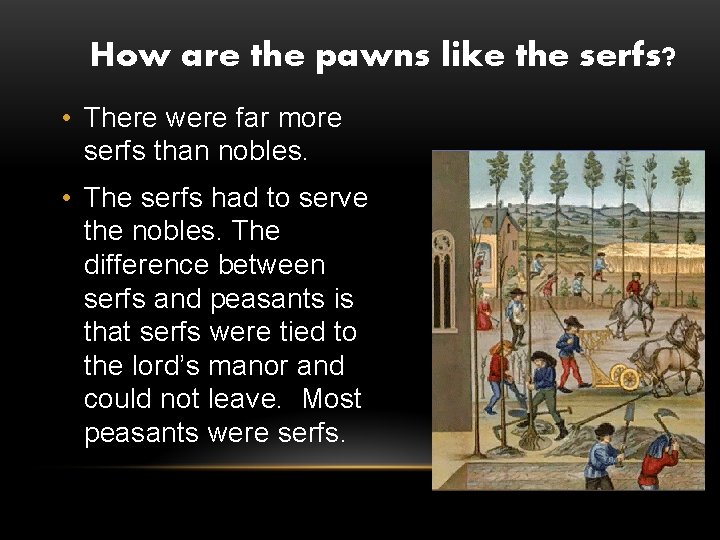 How are the pawns like the serfs? • There were far more serfs than