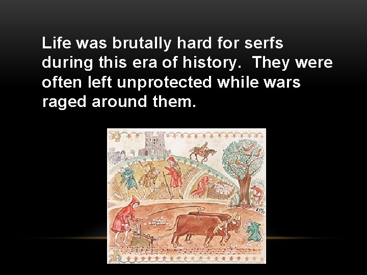 Life was brutally hard for serfs during this era of history. They were often