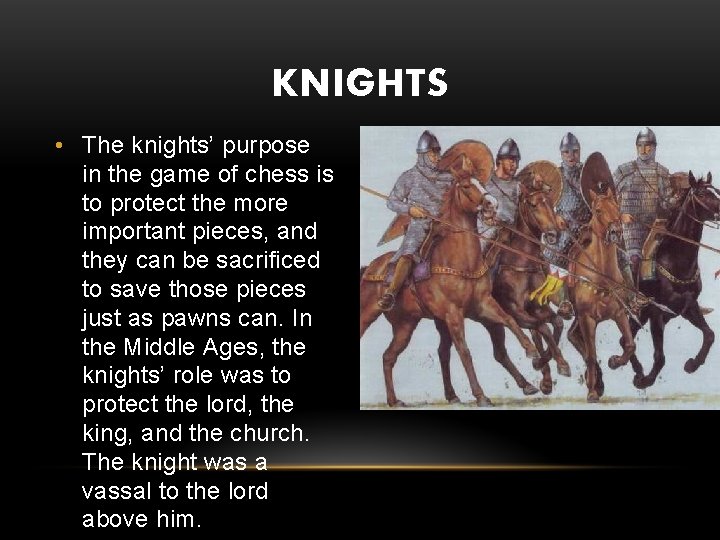 KNIGHTS • The knights’ purpose in the game of chess is to protect the
