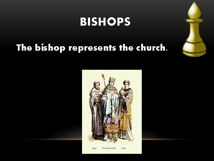 BISHOPS The bishop represents the church. 