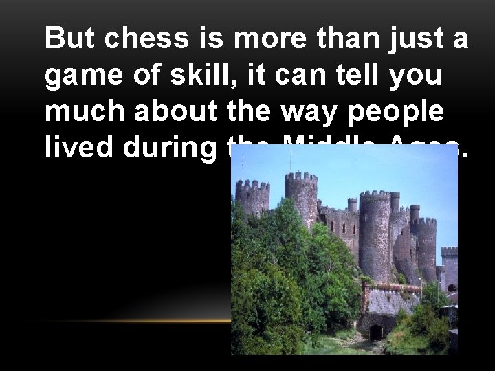 But chess is more than just a game of skill, it can tell you