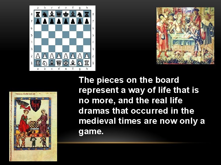 The pieces on the board represent a way of life that is no more,