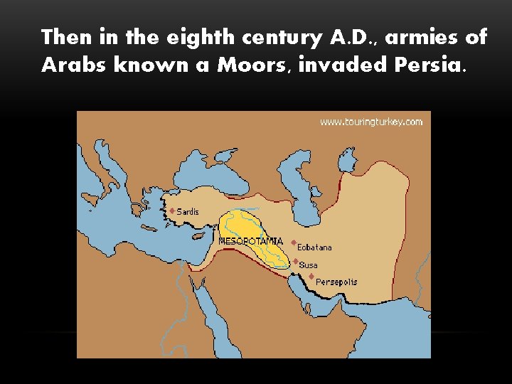 Then in the eighth century A. D. , armies of Arabs known a Moors,