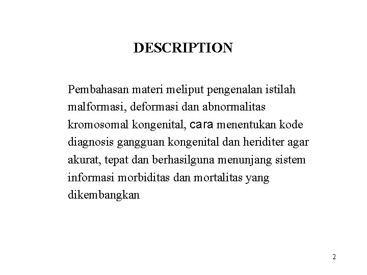 DESCRIPTION Pembahasan materi meliput pengenalan istilah malformasi, deformasi dan abnormalitas kromosomal kongenital, cara menentukan