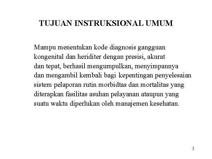 TUJUAN INSTRUKSIONAL UMUM Mampu menentukan kode diagnosis gangguan kongenital dan heriditer dengan presisi, akurat