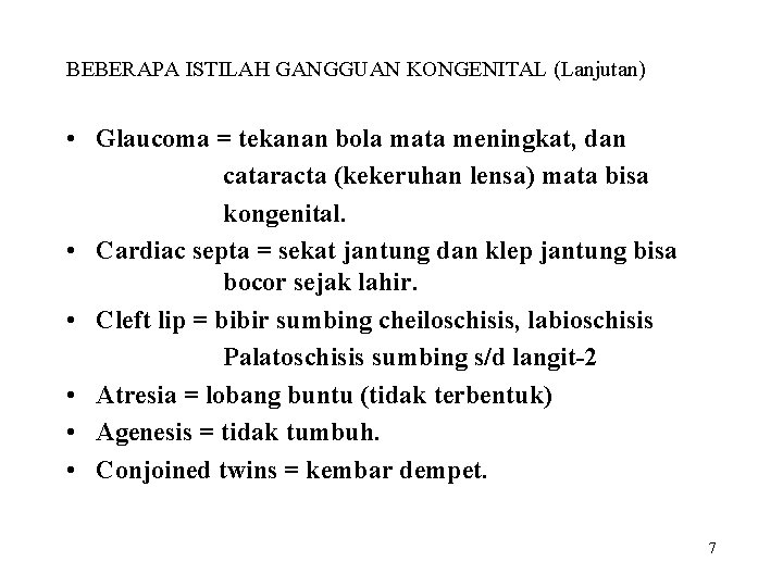 BEBERAPA ISTILAH GANGGUAN KONGENITAL (Lanjutan) • Glaucoma = tekanan bola mata meningkat, dan cataracta