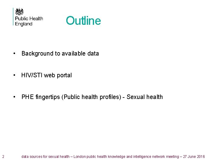 Outline • Background to available data • HIV/STI web portal • PHE fingertips (Public