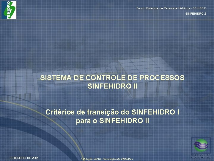 Fundo Estadual de Recursos Hídricos - FEHIDRO SINFEHIDRO 2 SISTEMA DE CONTROLE DE PROCESSOS