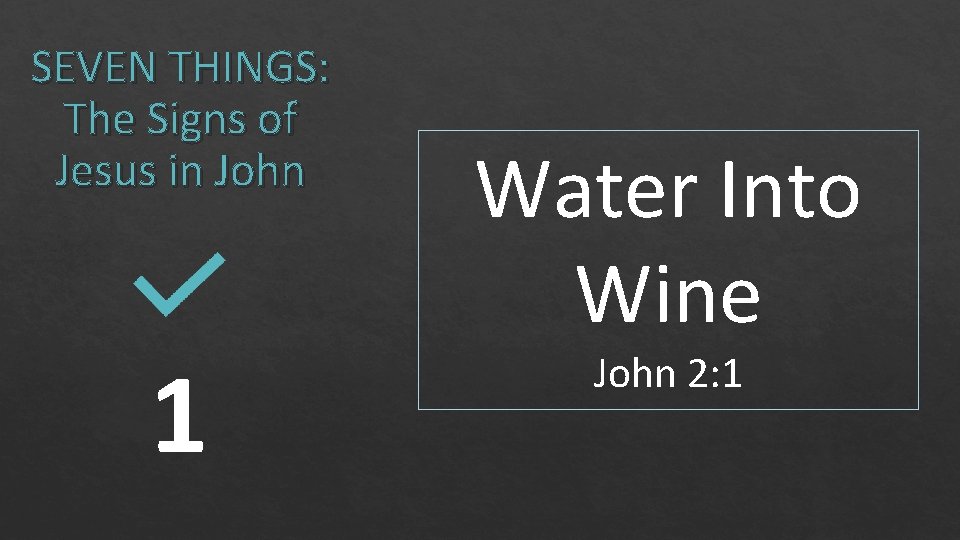 SEVEN THINGS: The Signs of Jesus in John 1 Water Into Wine John 2: