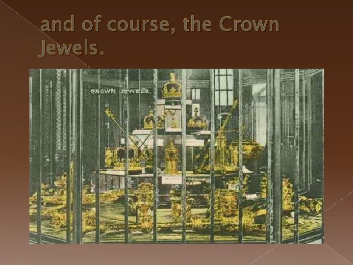 and of course, the Crown Jewels. 