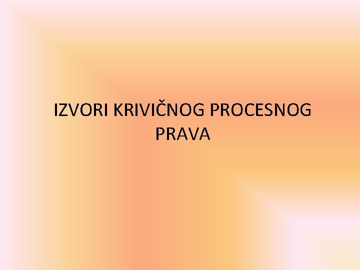 IZVORI KRIVIČNOG PROCESNOG PRAVA 