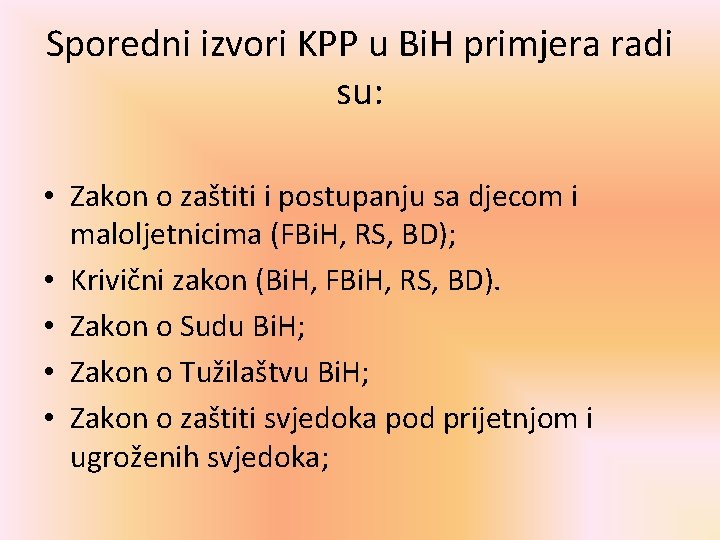 Sporedni izvori KPP u Bi. H primjera radi su: • Zakon o zaštiti i