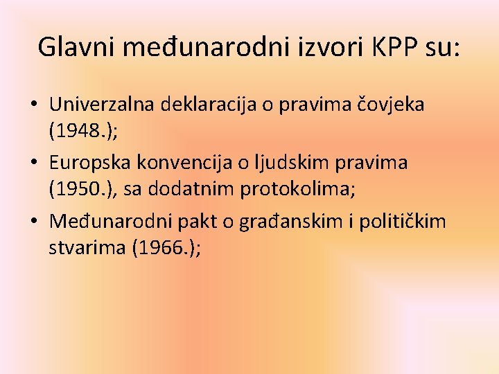 Glavni međunarodni izvori KPP su: • Univerzalna deklaracija o pravima čovjeka (1948. ); •