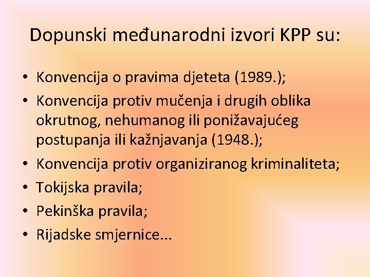 Dopunski međunarodni izvori KPP su: • Konvencija o pravima djeteta (1989. ); • Konvencija