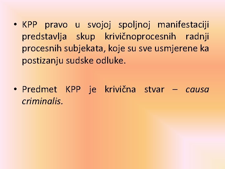  • KPP pravo u svojoj spoljnoj manifestaciji predstavlja skup krivičnoprocesnih radnji procesnih subjekata,