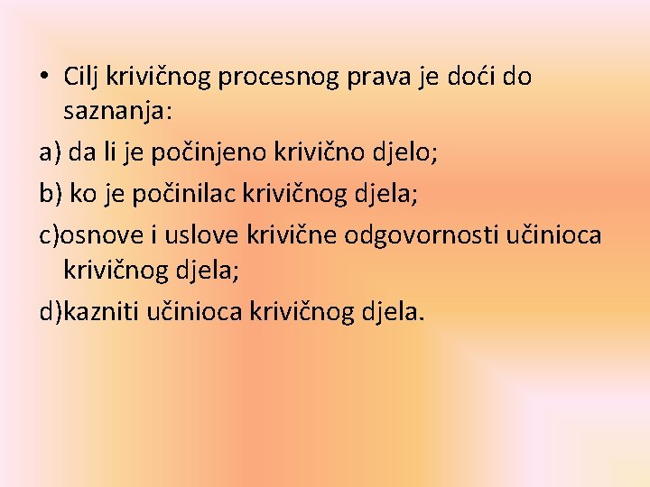  • Cilj krivičnog procesnog prava je doći do saznanja: a) da li je