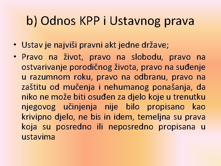 b) Odnos KPP i Ustavnog prava • Ustav je najviši pravni akt jedne države;