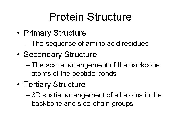 Protein Structure • Primary Structure – The sequence of amino acid residues • Secondary