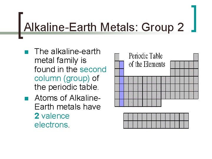 Alkaline-Earth Metals: Group 2 n n The alkaline-earth metal family is found in the