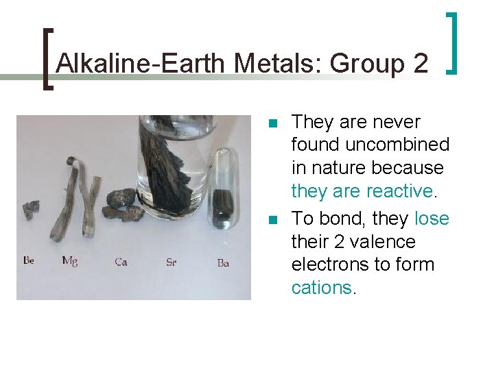 Alkaline-Earth Metals: Group 2 n n They are never found uncombined in nature because