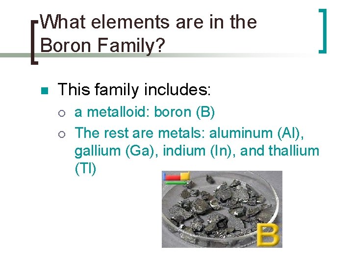 What elements are in the Boron Family? n This family includes: ¡ ¡ a