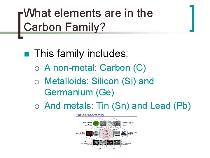 What elements are in the Carbon Family? n This family includes: ¡ ¡ ¡
