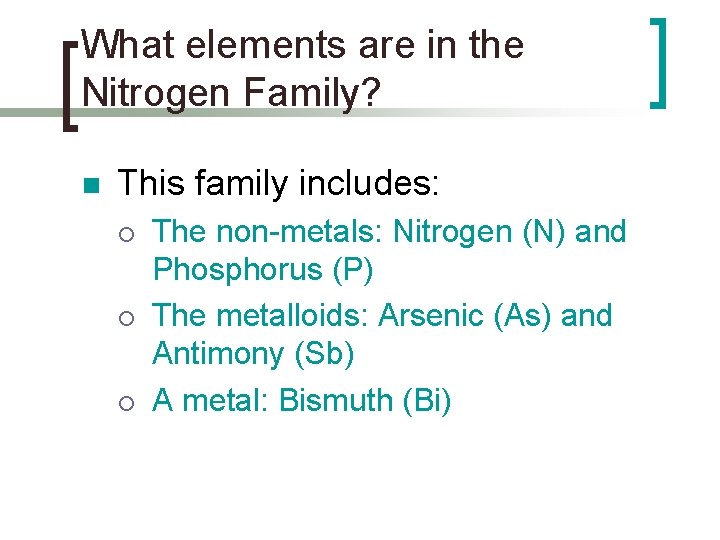 What elements are in the Nitrogen Family? n This family includes: ¡ ¡ ¡