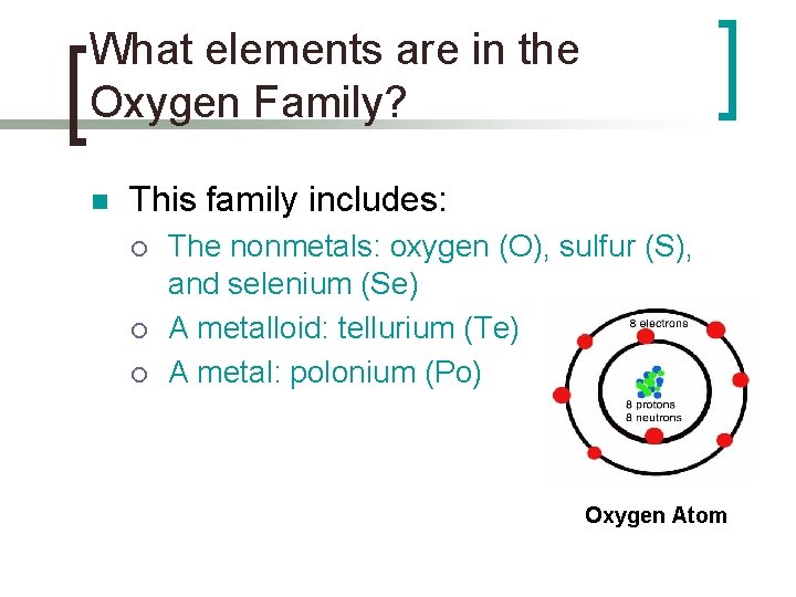 What elements are in the Oxygen Family? n This family includes: ¡ ¡ ¡