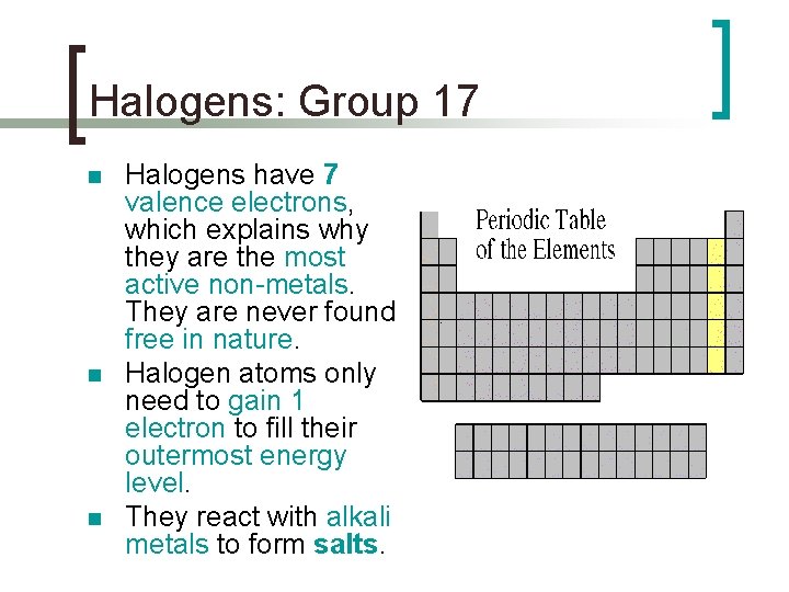 Halogens: Group 17 n n n Halogens have 7 valence electrons, which explains why