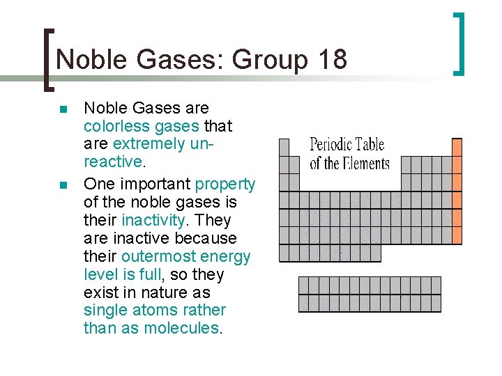 Noble Gases: Group 18 n n Noble Gases are colorless gases that are extremely