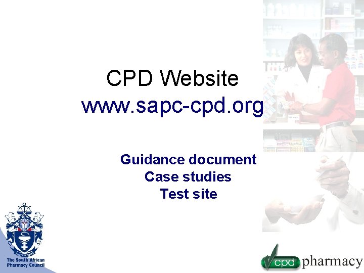 CPD Website www. sapc-cpd. org Guidance document Case studies Test site 