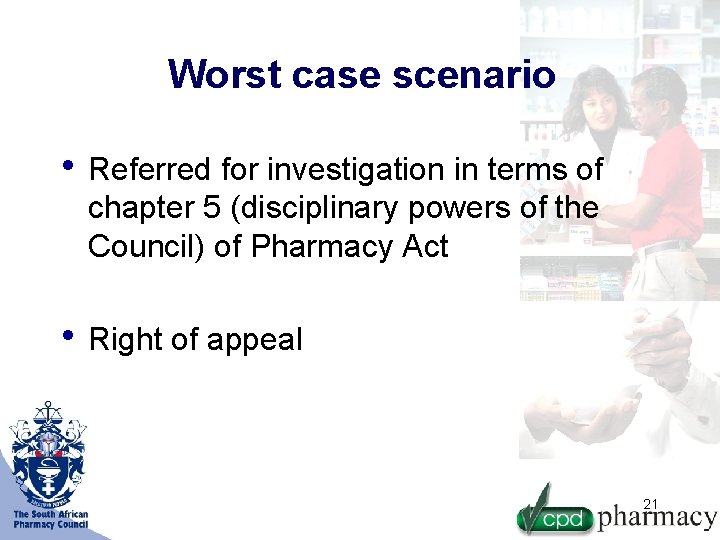 Worst case scenario • Referred for investigation in terms of chapter 5 (disciplinary powers