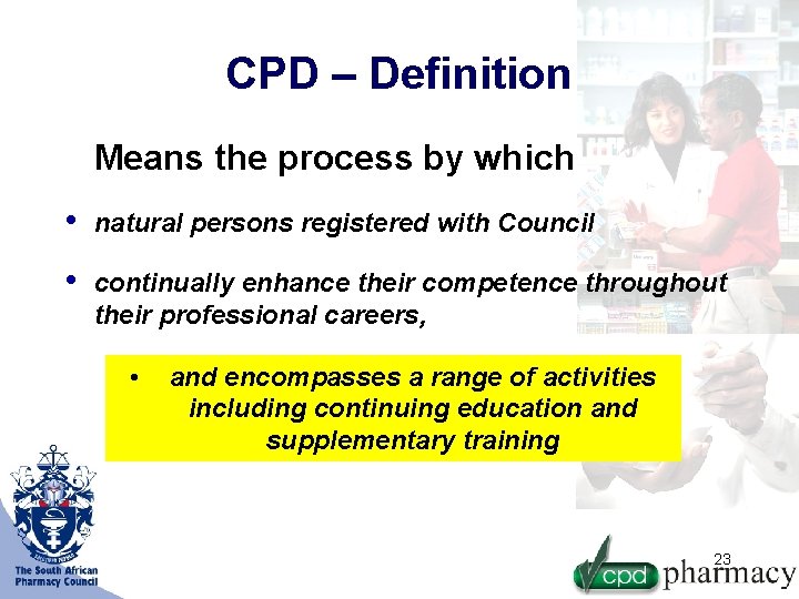 CPD – Definition Means the process by which • natural persons registered with Council