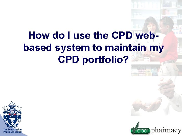 How do I use the CPD webbased system to maintain my CPD portfolio? 26