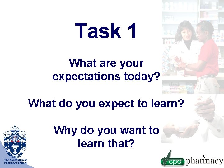 Task 1 What are your expectations today? What do you expect to learn? Why