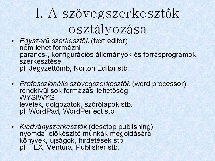 I. A szövegszerkesztők osztályozása • Egyszerű szerkesztők (text editor) nem lehet formázni parancs-, konfigurációs