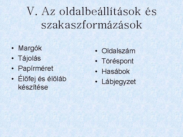 V. Az oldalbeállítások és szakaszformázások • • Margók Tájolás Papírméret Élőfej és élőláb készítése